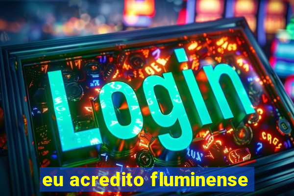 eu acredito fluminense